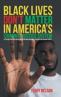 Cover: Black Lives Don't Matter In America's Criminal Justice System - Terry Nelson