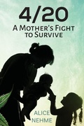Cover: 4/20 A Mother's Fight to Survive - Documeant Publishing