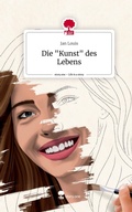 Cover: Die "Kunst" des Lebens. Life is a Story - story.one - story.one publishing