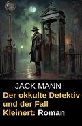 Cover: Der okkulte Detektiv und der Fall Kleinert: Roman - Uksak E-Books