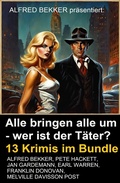 Cover: Alle bringen alle um - wer ist der T&auml;ter? 13 Krimis im Bundle - Uksak E-Books