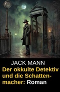 Cover: Der okkulte Detektiv und die Schattenmacher: Roman - Uksak E-Books