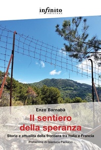 Bild vergrößern Bild: Il sentiero della speranza. Storia e attualità della frontiera tra Italia e Francia - Grandangolo;Infinito Edizioni