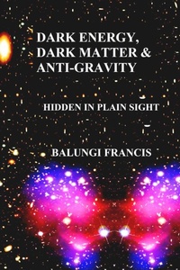 Abbildung von: Dark Energy, Dark Matter and Anti-Gravity: Hidden in Plain Sight (Hot Science) - Balungi Francis