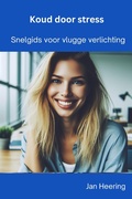 Cover: Koud Door Stress: Snelgids voor Vlugge Verlichting - Jan Heering