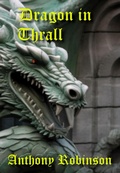 Cover: Dragon in Thrall (Dragon Sagas, #1) - Anthony Robinson
