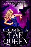 Cover: Becoming a Fae Queen (Raven Court, #4) - Joanna Reeder
