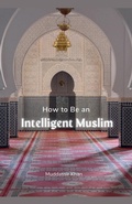 Cover: How to Be an Intelligent Muslim - Muddassir Khan