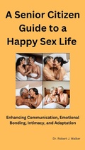 Cover: A Senior Citizen Guide to a Happy Sex Life - robert Walker