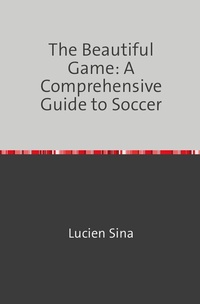 Abbildung von: The Beautiful Game: A Comprehensive Guide to Soccer - epubli