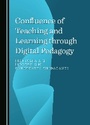 Cover: Confluence of Teaching and Learning through Digital Pedagogy - Cambridge Scholars Publishing