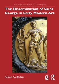 Abbildung von: The Dissemination of Saint George in Early Modern Art - Routledge