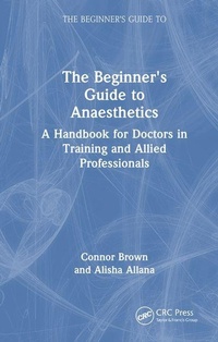 Enlarge image Cover: The Beginner's Guide to Anaesthetics - CRC Press
