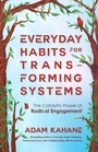Cover: Everyday Habits for Transforming Systems - Berrett-Koehler Publishers