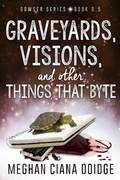 Cover: Graveyards, Visions, and Other Things That Byte (Dowser 8.5) - Meghan Ciana Doidge
