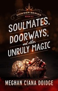 Cover: Soulmates, Doorways, and Other Unruly Magic (Dowser 9.5) - Meghan Ciana Doidge