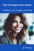 Cover: Pijn in Longen Door Stress: Snelgids voor vlugge verlichting - Jan Heering