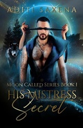 Cover: His Mistress Secret (MOON CALLED SERIES, #1) - Aditi Saxena