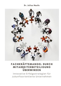 Abbildung von: Fachkräftemangel durch Mitarbeiterbeteiligung überwinden - tredition