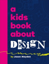 Abbildung von: A Kids Book About Design - DK Children