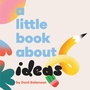 Cover: A Little Book About Ideas - DK Children