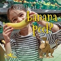 Cover: Can I eat a banana peel?  World Book answers your questions about food and eating - World Book Inc