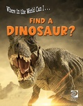 Cover: Where in the World Can I ... Find a Dinosaur? - World Book Inc