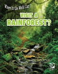 Cover: Where in the World Can I ... Visit a Rainforest? - World Book Inc