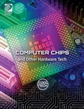 Cover: Computer Chips and Other Hardware Tech - World Book Inc
