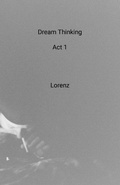 Cover: Dream Thinking Act 1 - Lulu.com