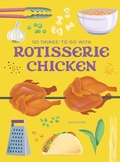 Cover: 101 Things to Do With a Rotisserie Chicken, new edition - Gibbs M. Smith Inc