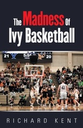 Cover: The Madness of Ivy Basketball - iUniverse