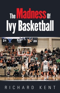 Enlarge image Cover: The Madness of Ivy Basketball - iUniverse