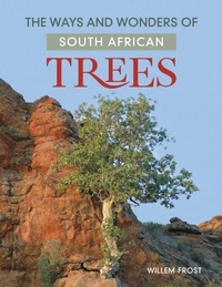 Abbildung von: The ways and wonders of South African Trees - Struik Nature