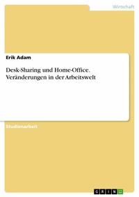 Abbildung von: Desk-Sharing und Home-Office. Veränderungen in der Arbeitswelt - GRIN Verlag