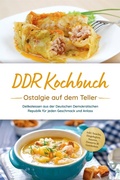 Cover: DDR Kochbuch: Ostalgie auf dem Teller - Delikatessen aus der Deutschen Demokratischen Republik f&uuml;r jeden Geschmack und Anlass - inkl. Snacks, Eingelegtes, Saucen, Desserts & Getr&auml;nken - Bu&uml;romu&uml;sli
