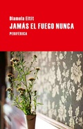 Cover: Jam&aacute;s el fuego nunca - Editorial Perif&eacute;rica