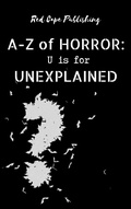 Cover: U is for Unexplained (A-Z of Horror, #21) - Red Cape Publishing