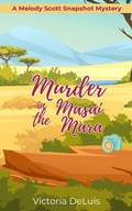 Cover: Murder in the Masai Mara (A Melody Scott Snapshot Mystery, #2) - Victoria DeLuis