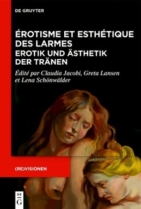 Abbildung von: Érotisme et esthétique des larmes / Erotik und Ästhetik der Tränen - De Gruyter