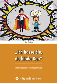 Abbildung von: "Ich hasse Sie, du blöde Kuh" - modernes lernen