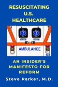 Cover: Resuscitating U.S. Healthcare: An Insider's Manifesto For Reform - Pxhealth
