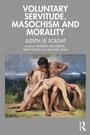 Bild: Voluntary Servitude. Masochism and Morality - Routledge