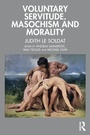 Bild: Voluntary Servitude. Masochism and Morality - Routledge