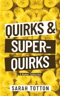 Cover: Quirks & Super-Quirks: A Humor Collection - Sarah Totton