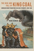 Cover: The Rise and Fall of King Coal - Johns Hopkins University Press