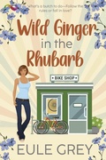 Cover: Wild Ginger in the Rhubarb - NineStar Press, LLC