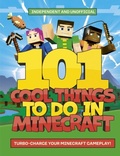 Cover: 101 Cool Things to Do in Minecraft - Welbeck Children's Books