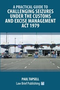 Abbildung von: A Practical Guide to Challenging Seizures under the Customs and Excise Management Act 1979 - Law Brief Publishing