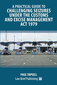 Abbildung von: A Practical Guide to Challenging Seizures under the Customs and Excise Management Act 1979 - Law Brief Publishing